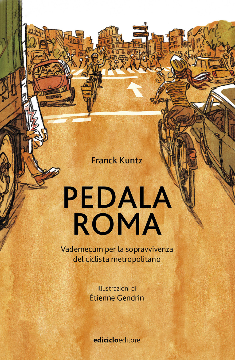 Pedala Roma. Vademecum per la sopravvivenza del ciclista metropolitano