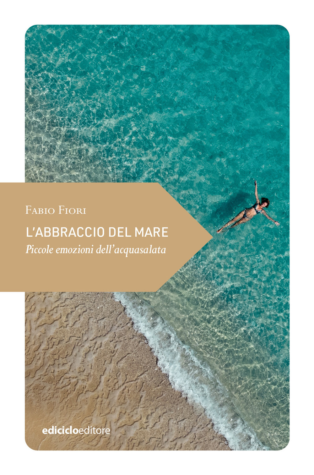 L'abbraccio del mare. Piccole emozioni dell'acquasalata