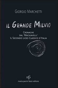 Il grande Milvio. Cronache dal Machiavelli. Il secondo liceo classico d'Italia