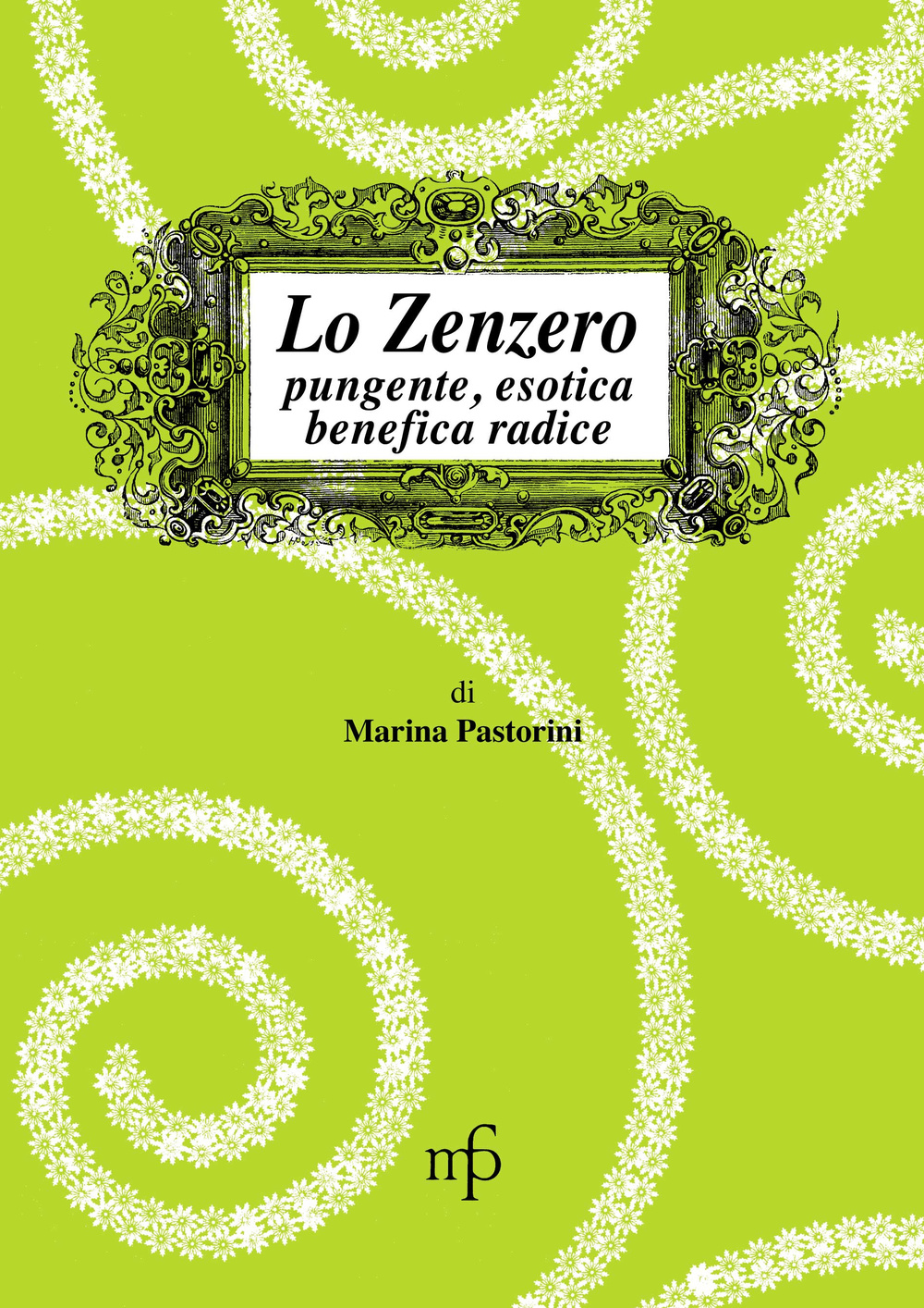 Lo zenzero. Pungente, esotica, benefica radice