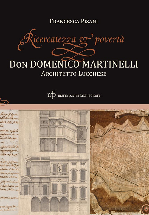 Ricercatezza e povertà. Don Domenico Martinelli architetto lucchese