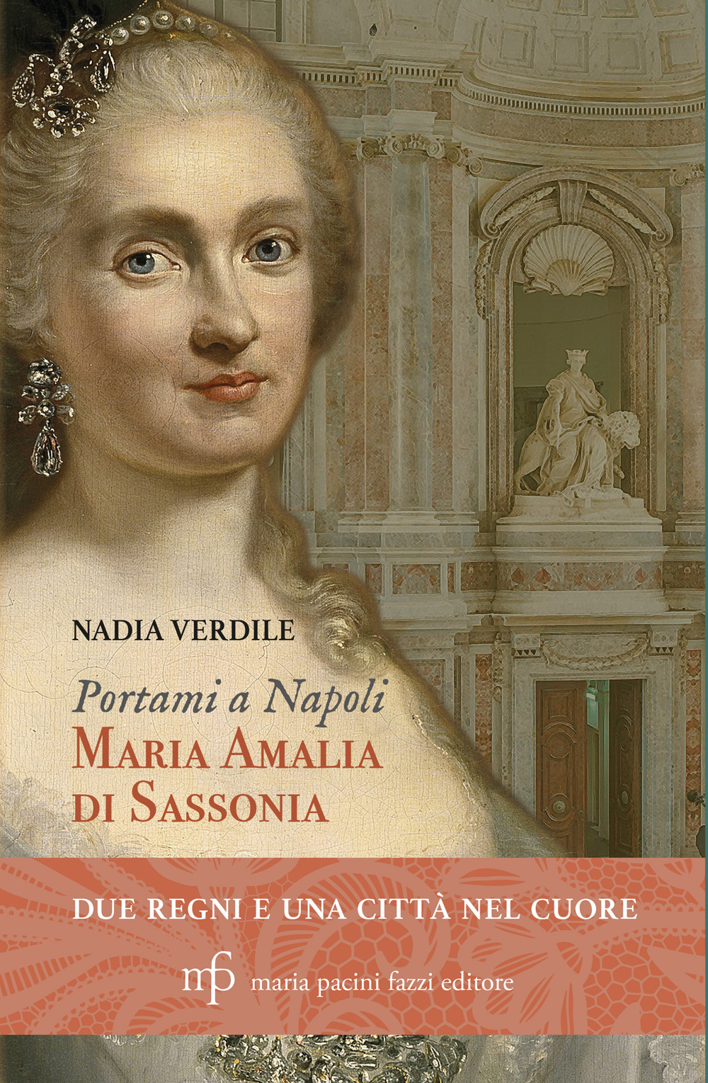 Portami a Napoli. Maria Amalia di Sassonia. Due regni e una città nel cuore