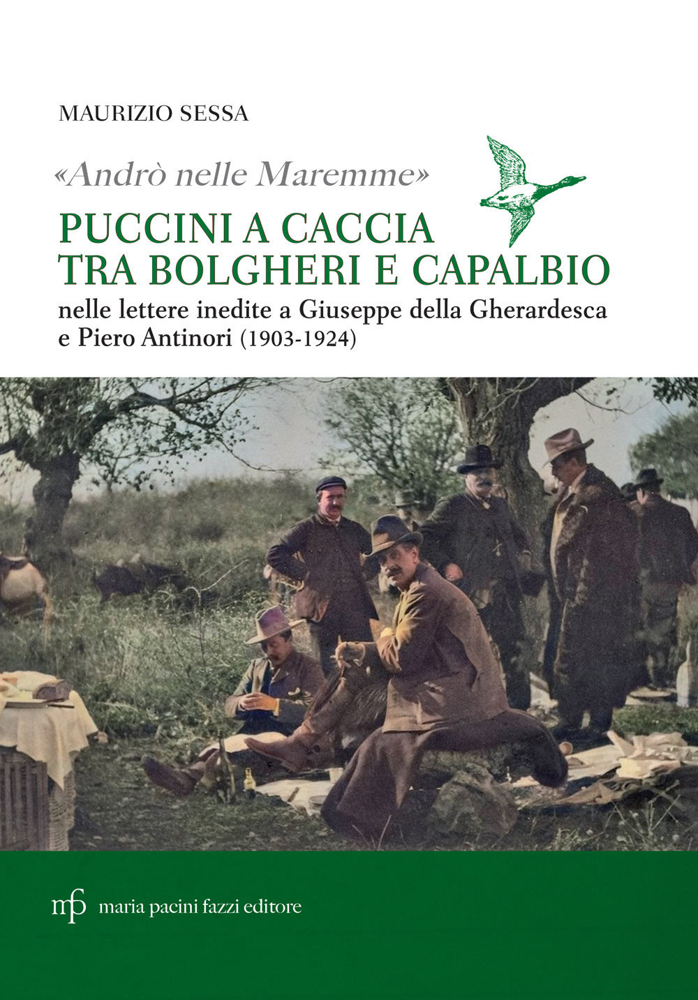 «Andrò nelle maremme». Puccini a caccia tra Bolgheri e Capalbio. Lettere al marchese Piero Antinori e al conte Giuseppe Della Gherardesca