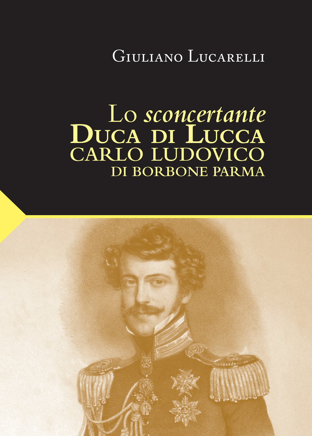 Lo sconcertante duca di Lucca. Carlo Luduvico di Borbone Parma