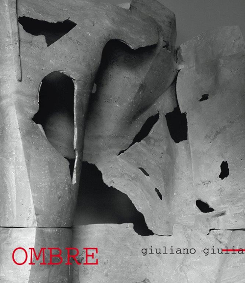 Ombre. Giuliano Giuliani. Catalogo della mostra. Ediz. illustrata