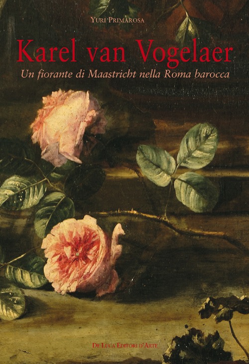 Karel van Vogelaer. Un fiorante di Maastricht nella Roma barocca