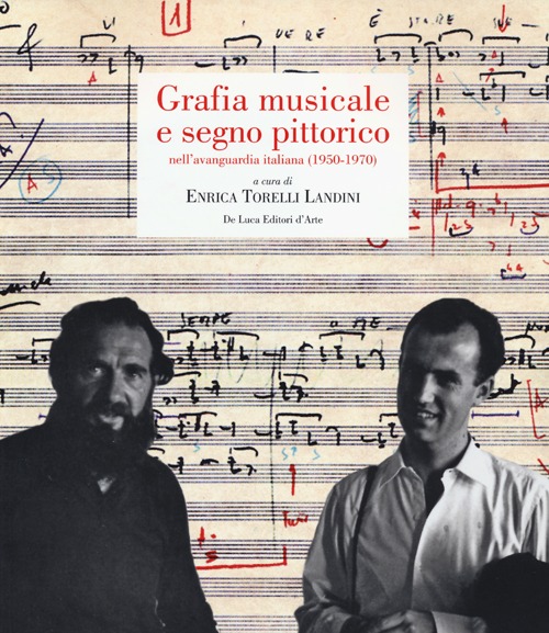 Grafia musicale e segno pittorico nell'avanguardia italiana (1950-1970). Ediz. illustrata