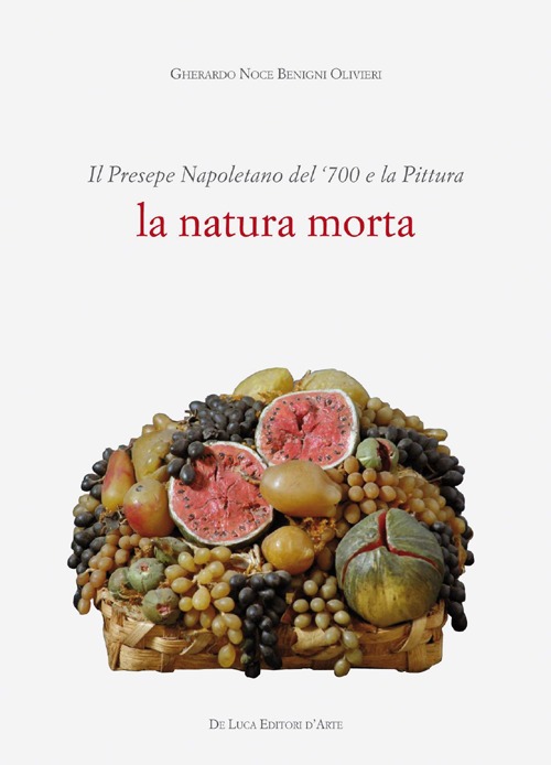 Il presepe napoletano del '700 e la pittura. La natura morta. Ediz. illustrata