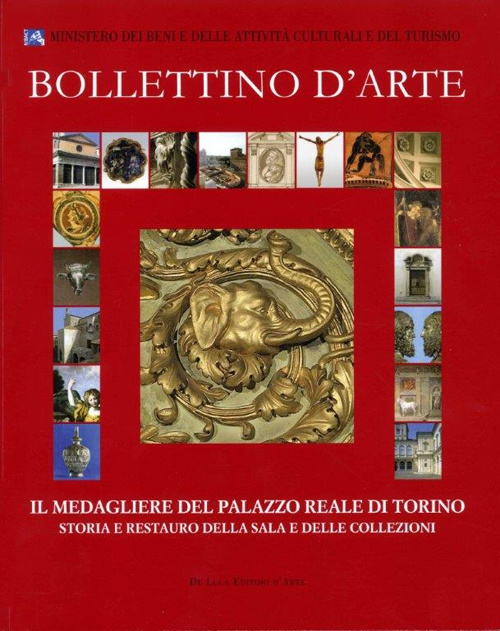 Bollettino d'arte (2012). Il medagliere del Palazzo Reale di Torino. Storia e restauro della sala e delle collezioni. Ediz. illustrata