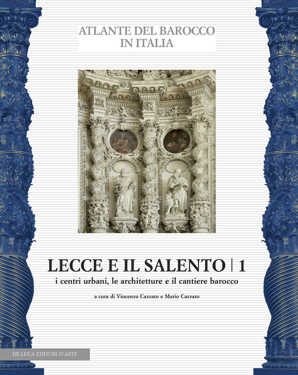 Lecce e il Salento. Ediz. illustrata. Vol. 1: I centri urbani, le architetture e il cantiere barocco