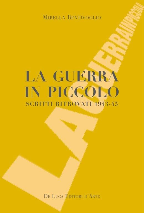 La guerra in piccolo. Scritti ritrovati 1943-45