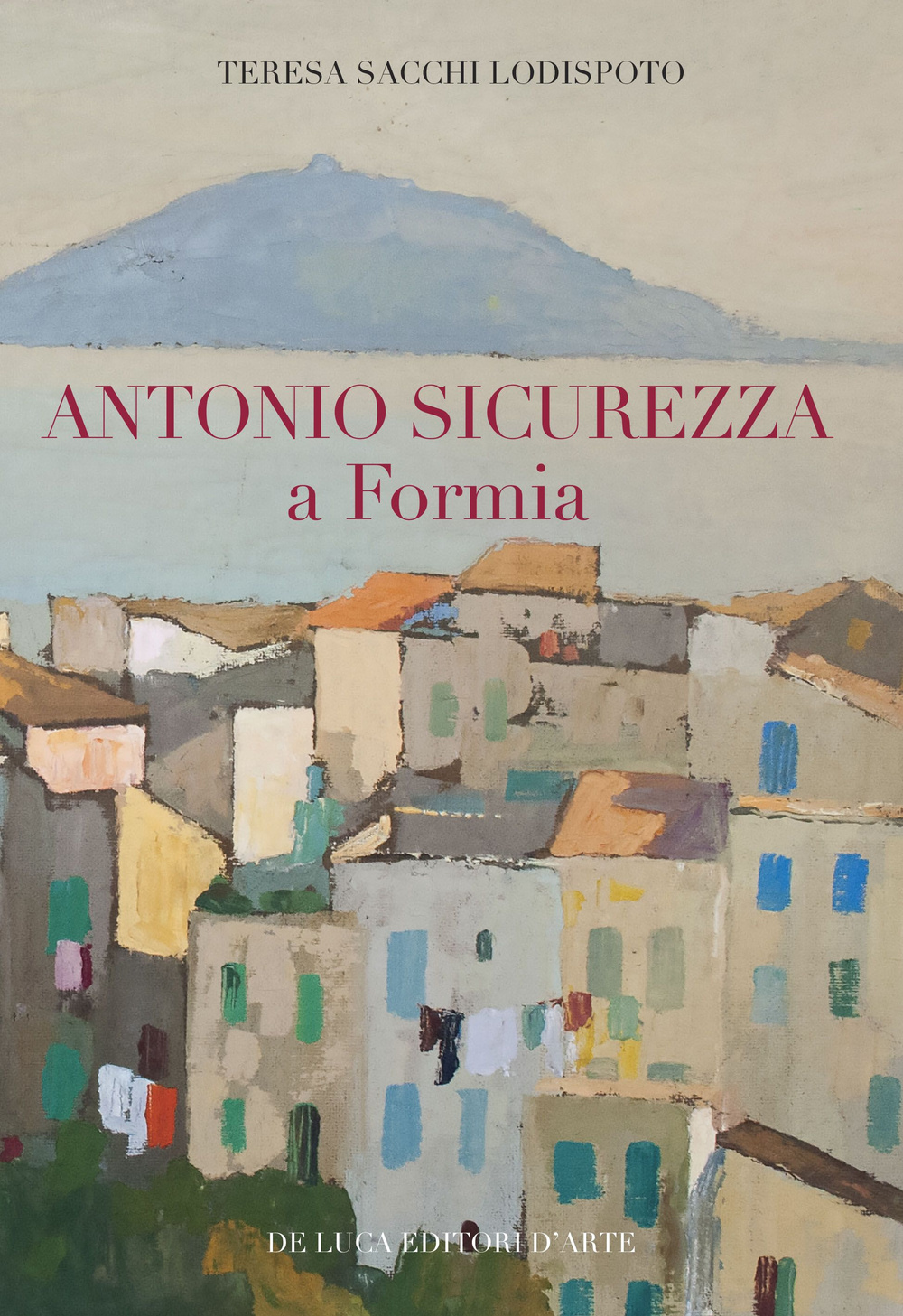 Antonio Sicurezza a Formia. Ediz. illustrata