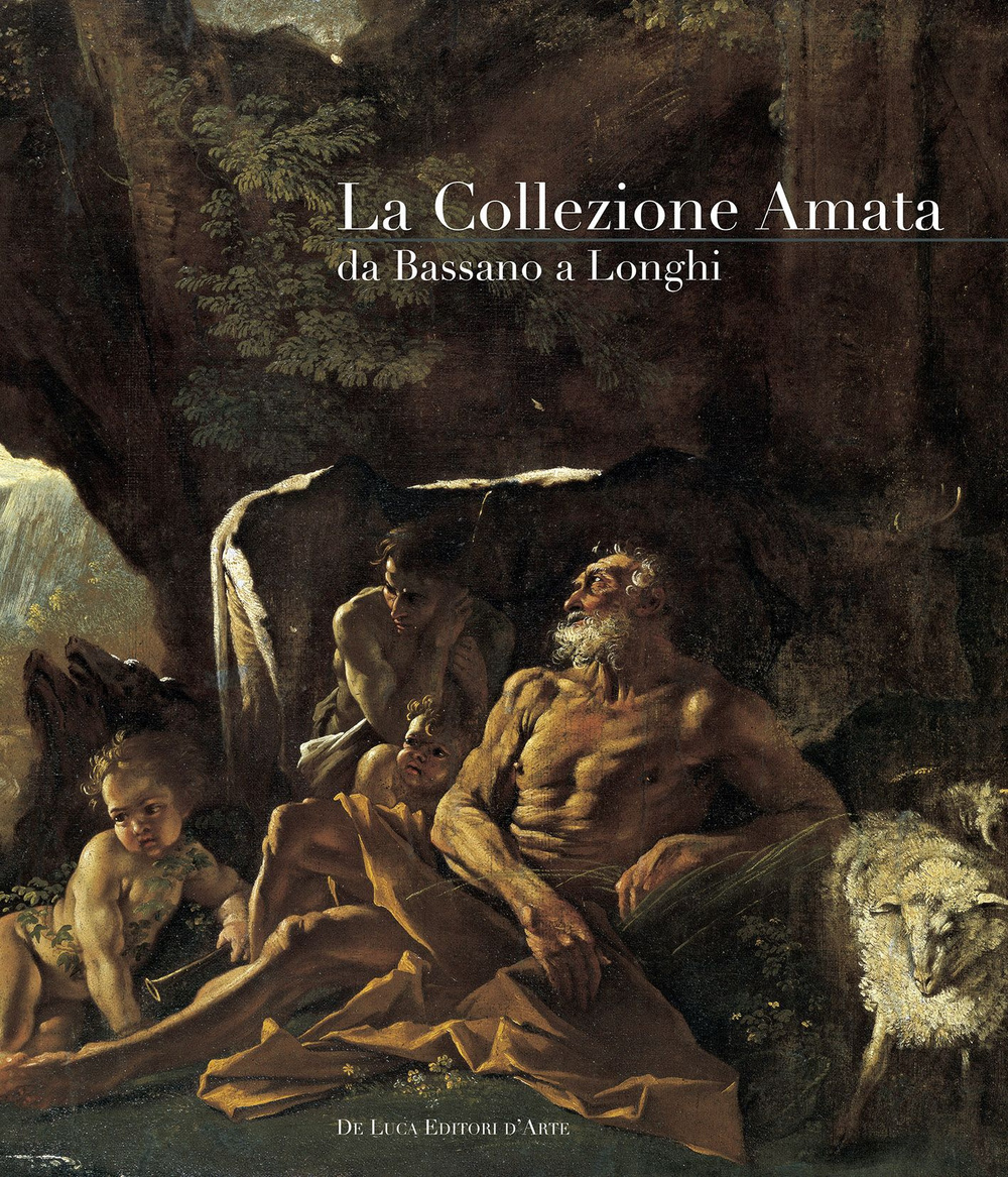 La collezione Amata da Bassano a Longhi. Ediz. illustrata