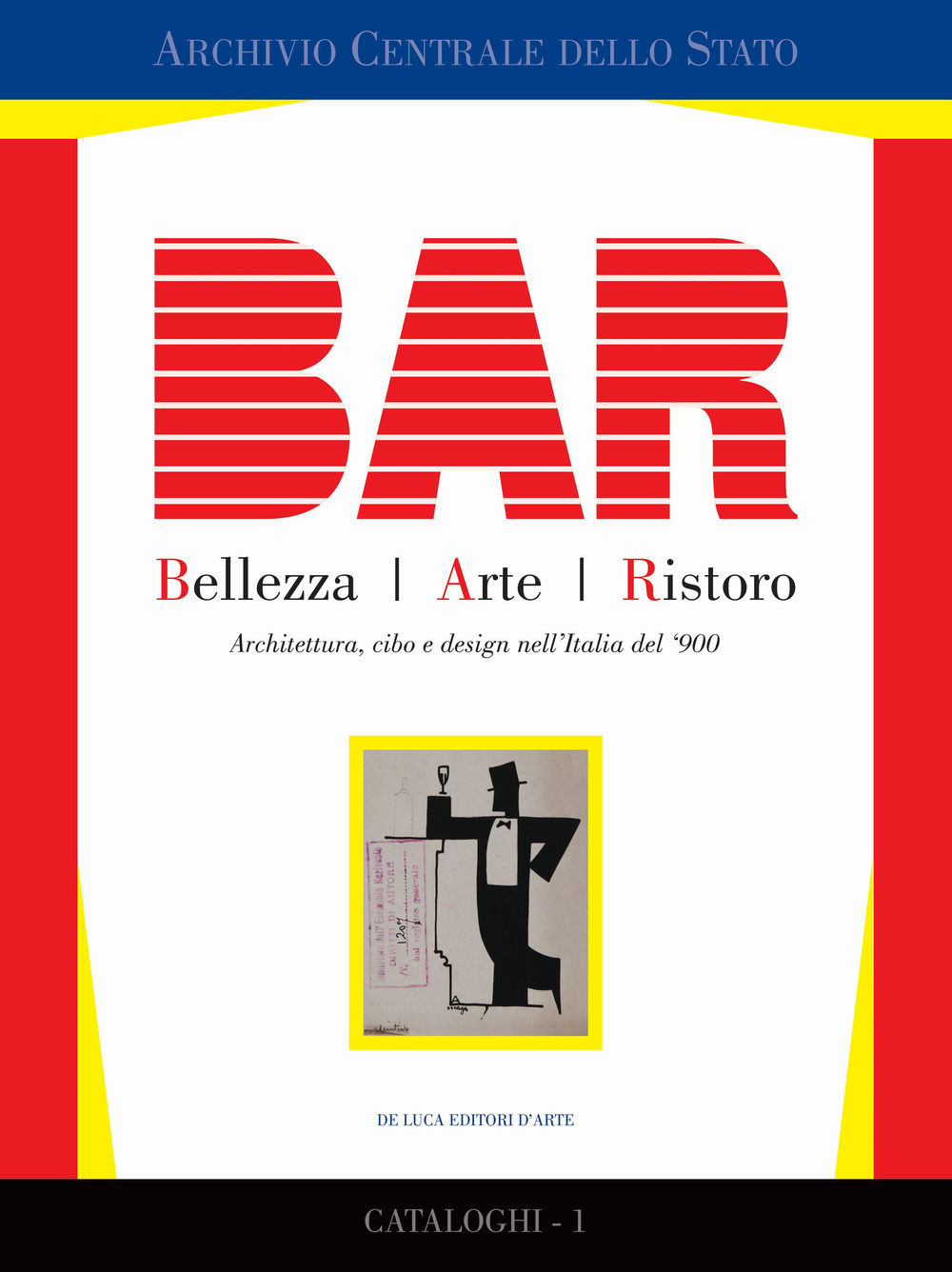 BAR. Bellezza Arte Ristoro. Architettura, cibo e design nell'Italia del '900. Ediz. illustrata