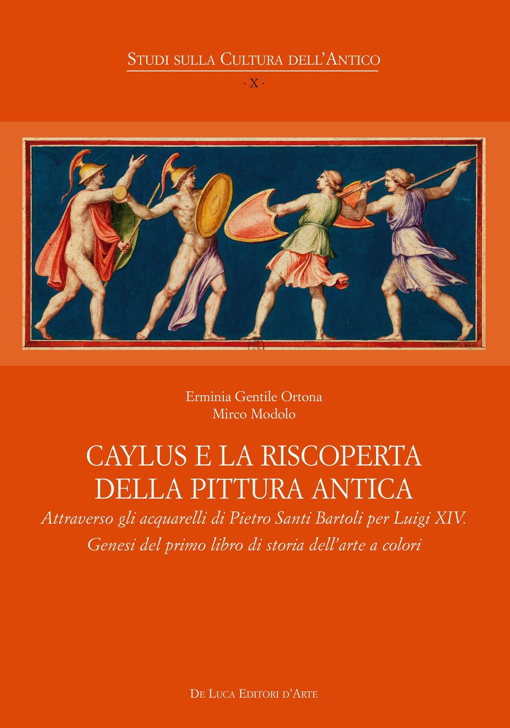 Caylus e la riscoperta della pittura antica. Attraverso gli acquarelli di Pietro Santi Bartoli per Luigi XIV. Genesi del primo libro di storia dell'arte a colori. Ediz. illustrata