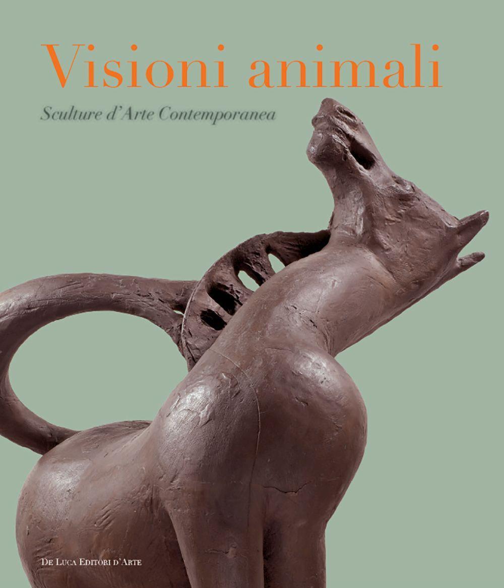 Visioni animali. Sculture d'arte contemporanea. Ediz. a colori