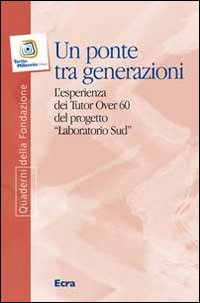 Un ponte tra generazioni. L'esperienza dei tutor over 60 del progetto «Laboratorio Sud»