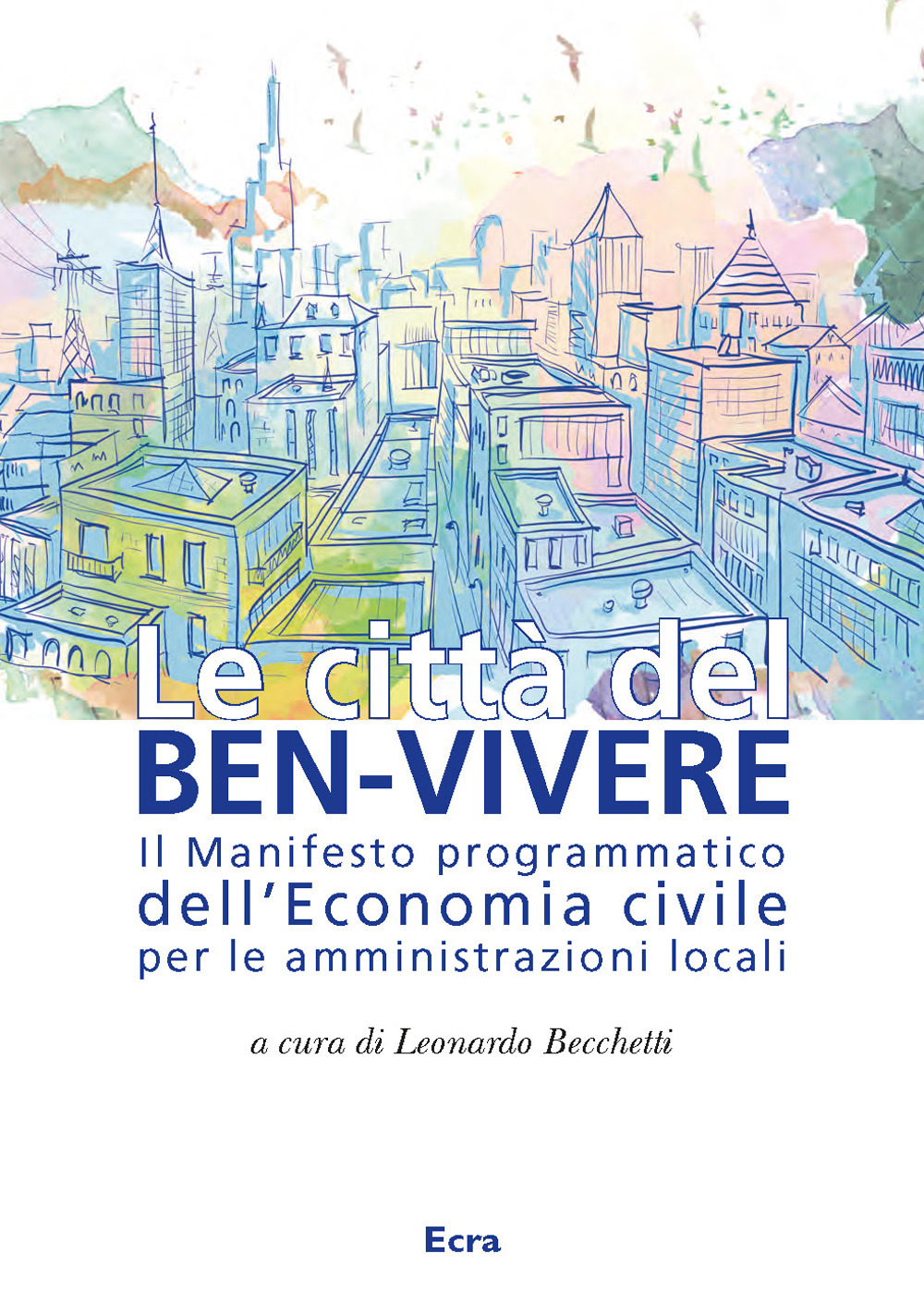 Le città del ben-vivere. Il Manifesto programmatico dell'Economia civile per le amministrazioni locali