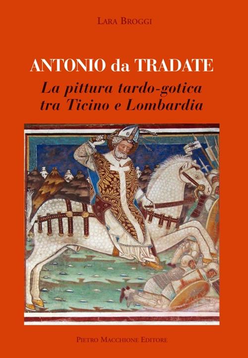 Antonio da Tradate. La pittura tardo-gotica tra Ticino e Lombardia