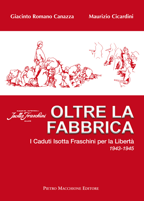 Oltre la fabbrica. I caduti Isotta Fraschini per la libertà 1943-1945