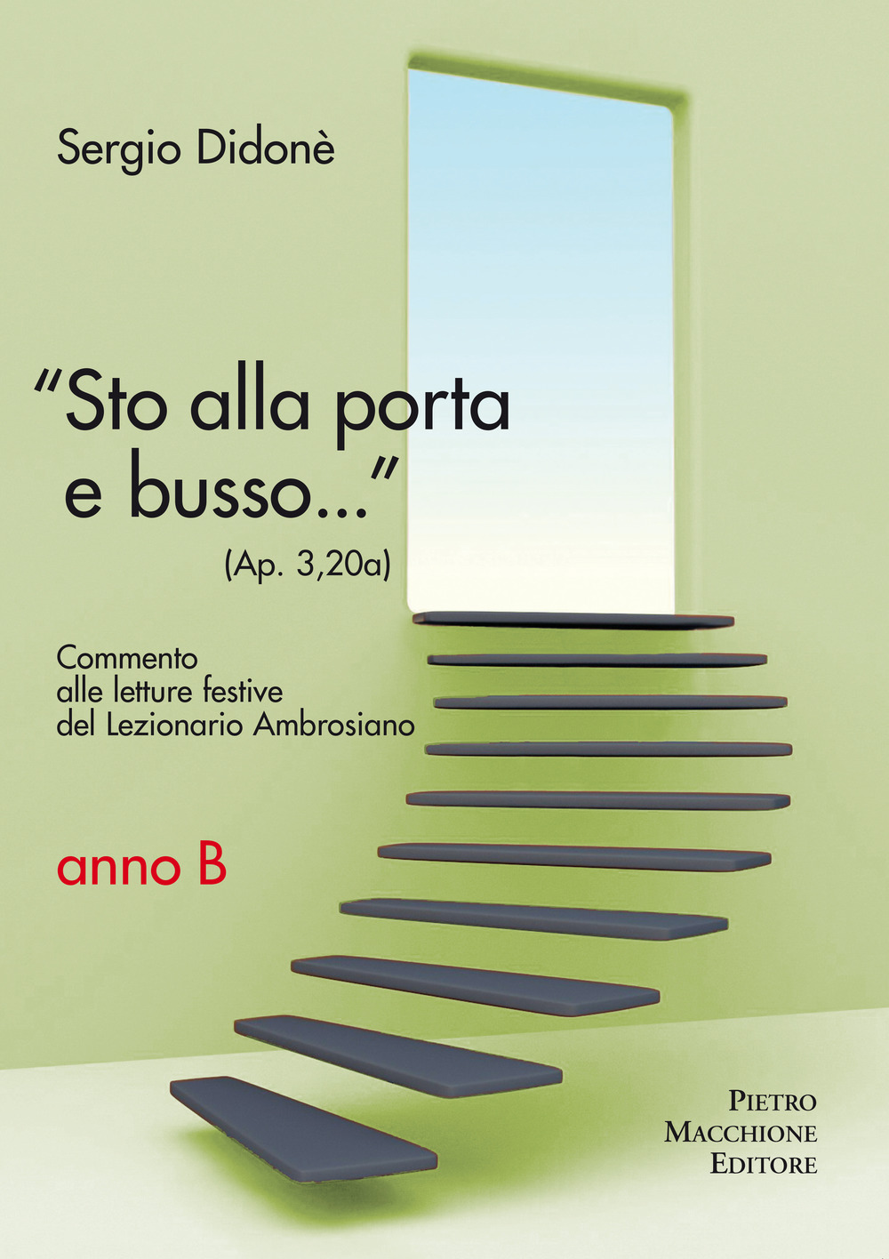 «Sto alla porta e busso...» (Ap. 3,20a). Commento alle letture festive del Lezionario Ambrosiano. Anno B