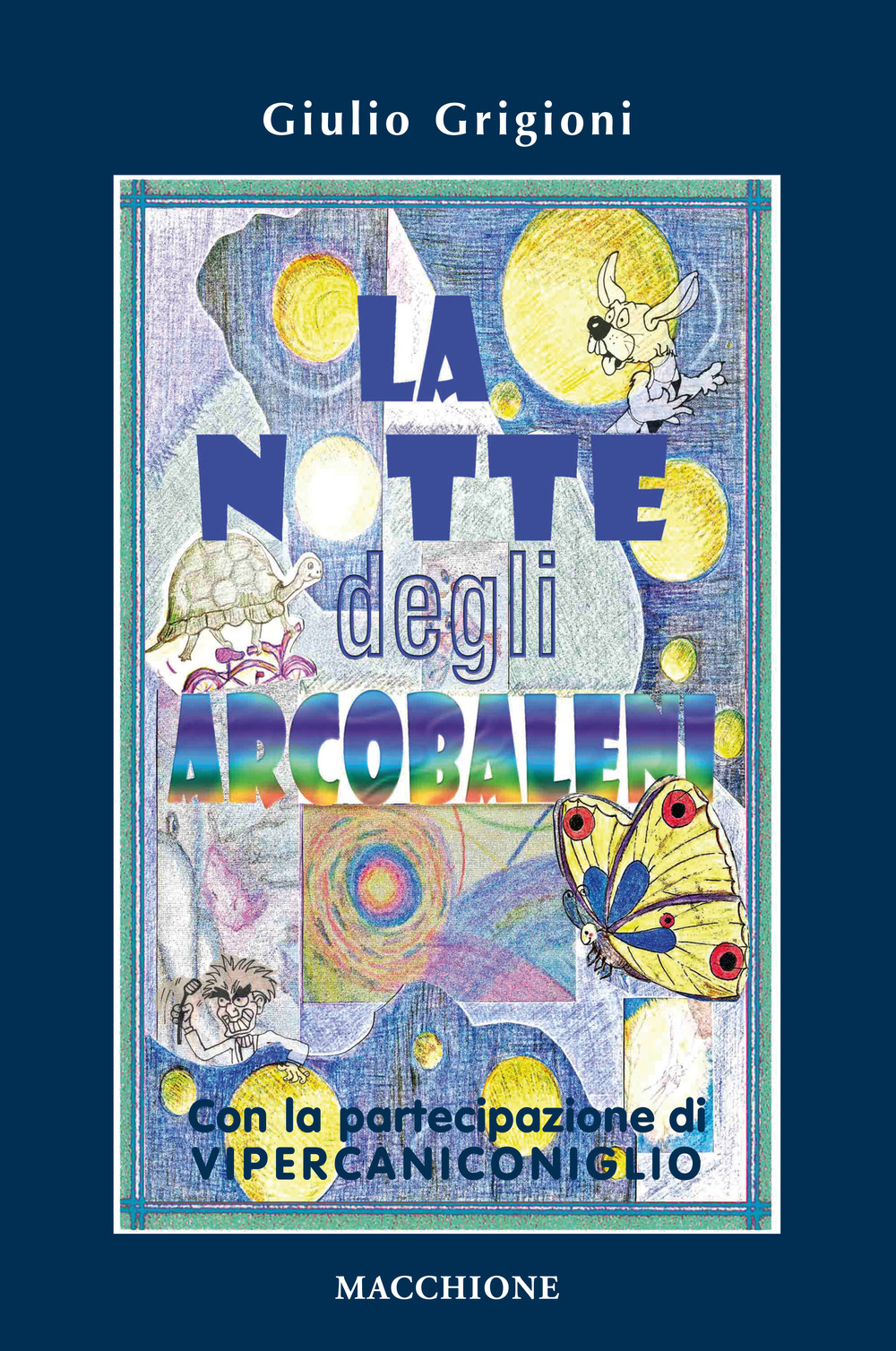 La notte degli arcobaleni. Con la straordinaria partecipazione di Vipercaniconiglio