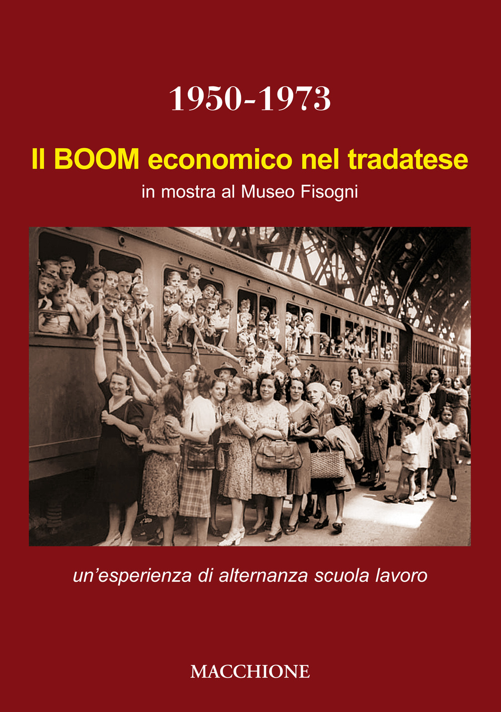 Il boom economico nel tradatese 1950-1973. In mostra al Museo Fisogni un'esperienza di alternanza scuola lavoro del Liceo Scientifico Marie Curie di Tradate. Ediz. illustrata