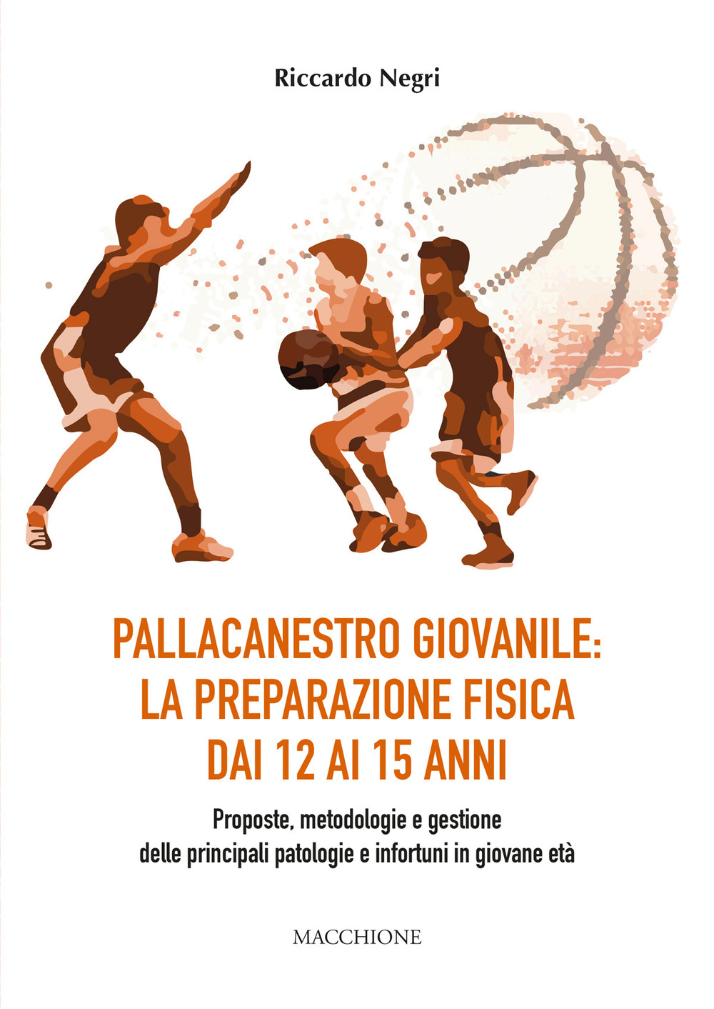 Pallacanestro giovanile: la preparazione fisica dai 12 ai 15 anni. Proposte, metodologie e gestione delle principali patologie e infortuni in giovane età