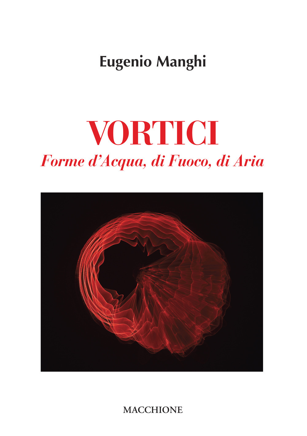 Vortici. Forme d'acqua, di fuoco, di aria. Ediz. illustrata