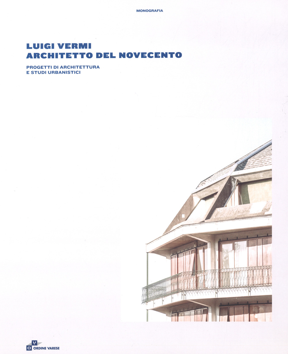 Luigi Vermi architetto del Novecento. Progetti di architettura e studi urbanistici