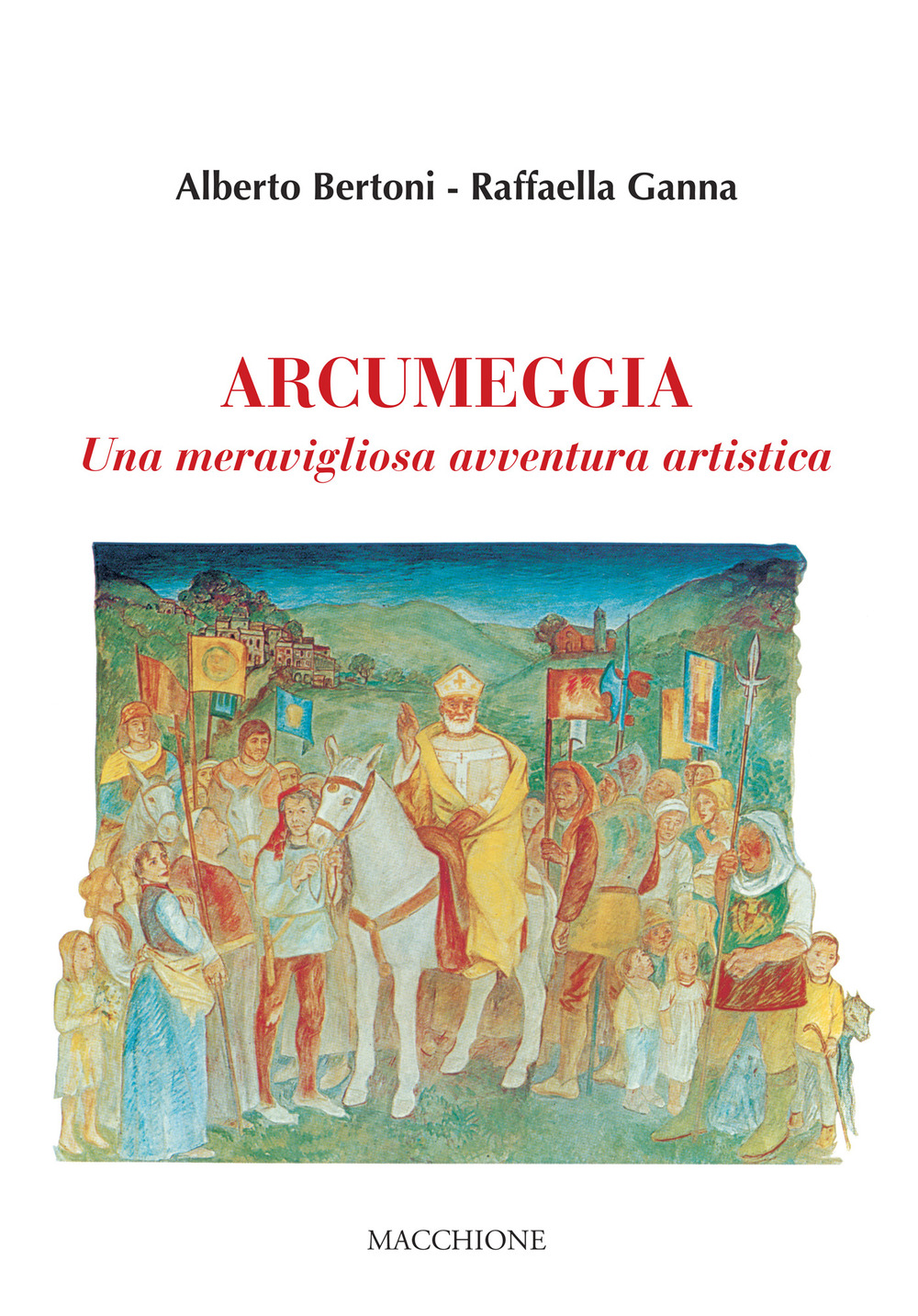 Arcumeggia. Una meravigliosa avventura artistica. Ediz. illustrata