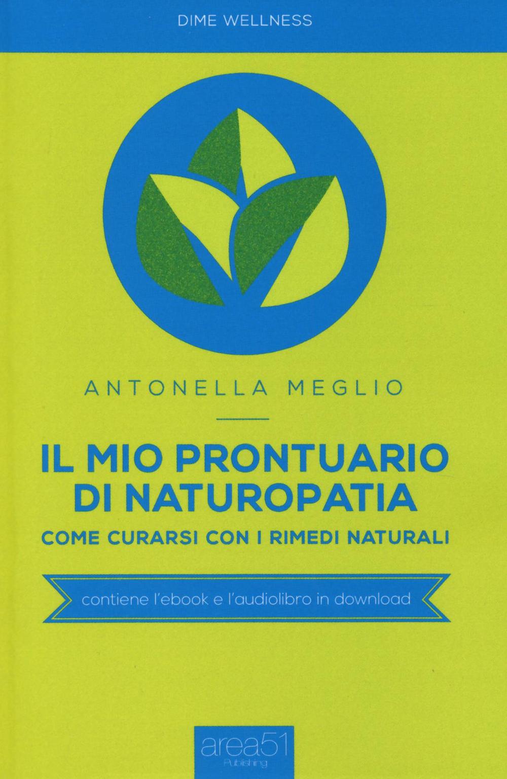 Il mio prontuario di naturopatia. Come curarsi con i rimedi naturali