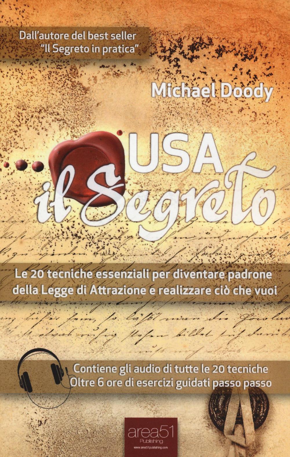 Usa il segreto. Le 20 tecniche essenziali per diventare padrone della Legge di Attrazione e realizzare ciò che vuoi