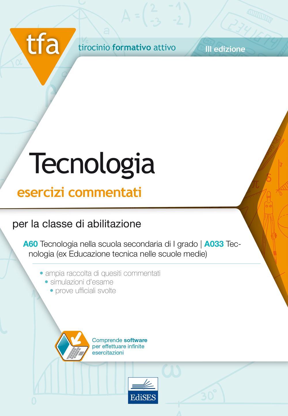 E15 TFA. Tecnologia. Esercizi commentati per la classe A60 (A033). Con software di simulazione