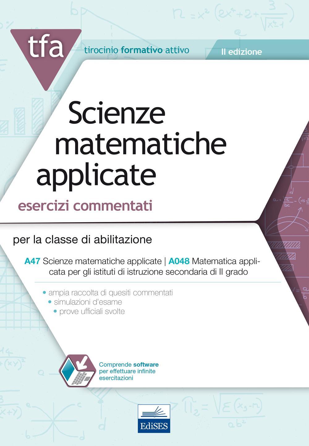 22 TFA. Scienze matematiche applicate. Esercizi commentati per la classe A47 (A048). Con software di simulazione