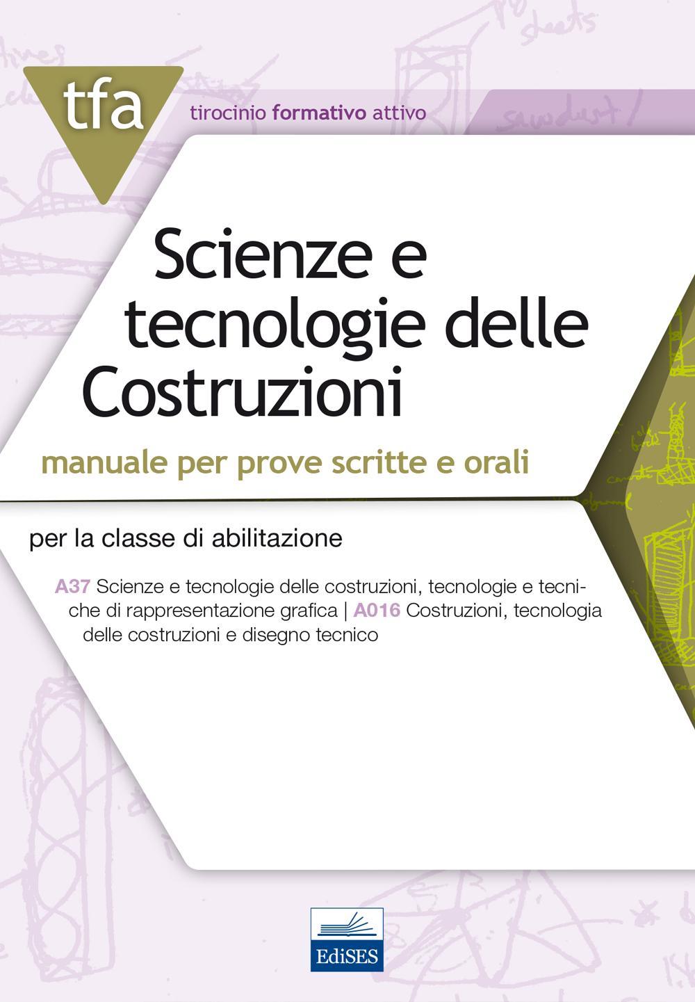 TFA. Scienze e tecnologie delle costruzioni. Manuale per prove scritte e orali per la classe di abilitazione A37 A016. Con espansione online