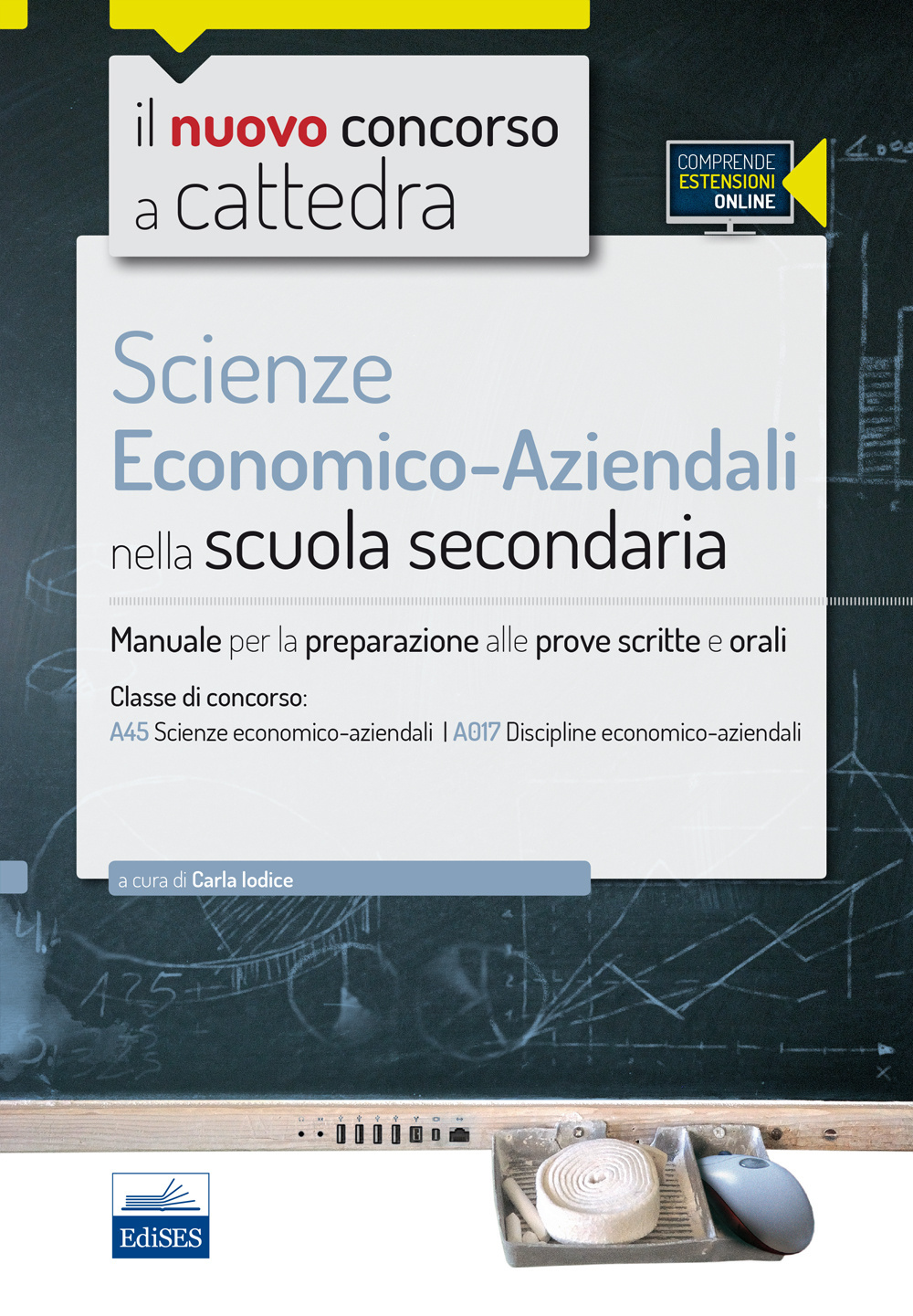 Il nuovo concorso a cattedra. Classe A45 (A017) scienze economico-aziendali. Manuale per la preparazione alle prove scritte e orali. Con espasione online