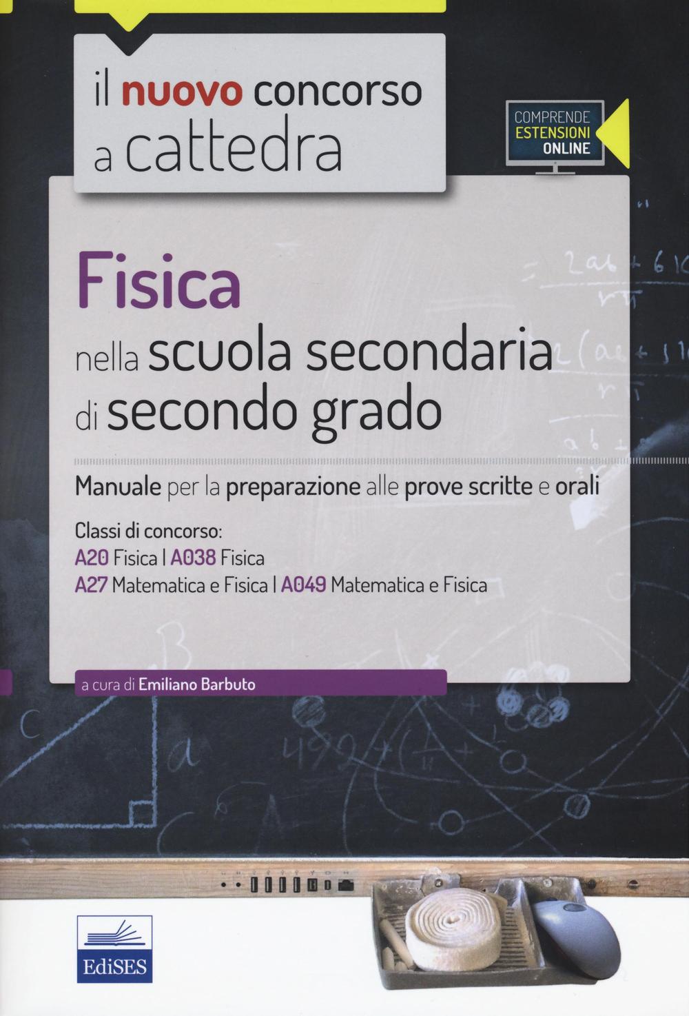 Fisica nella scuola secondaria di secondo grado. Manuale per la preparazione alle prove scritte e orali. Con espansione online