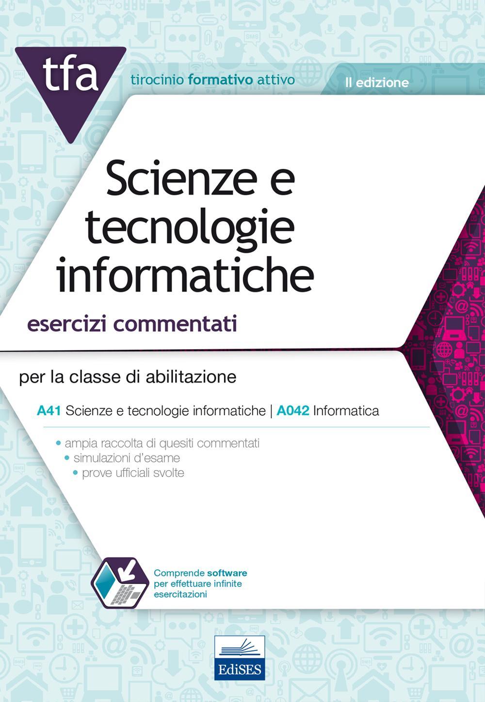 TFA. Scienze e tecnologie informatiche. Esercizi commentati per la classe di abilitazione A41, A042. Con software di simulazione