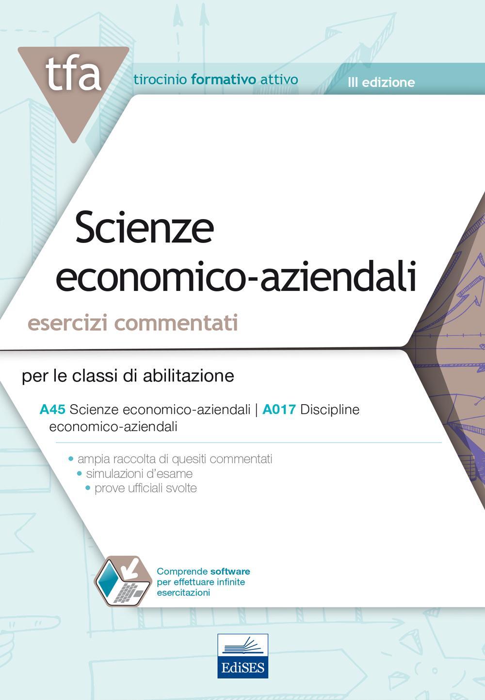 E8 TFA. Scienze economico-aziendali. Esercizi commentati per le classi di abilitazione A45, A017. Con software di simulazione