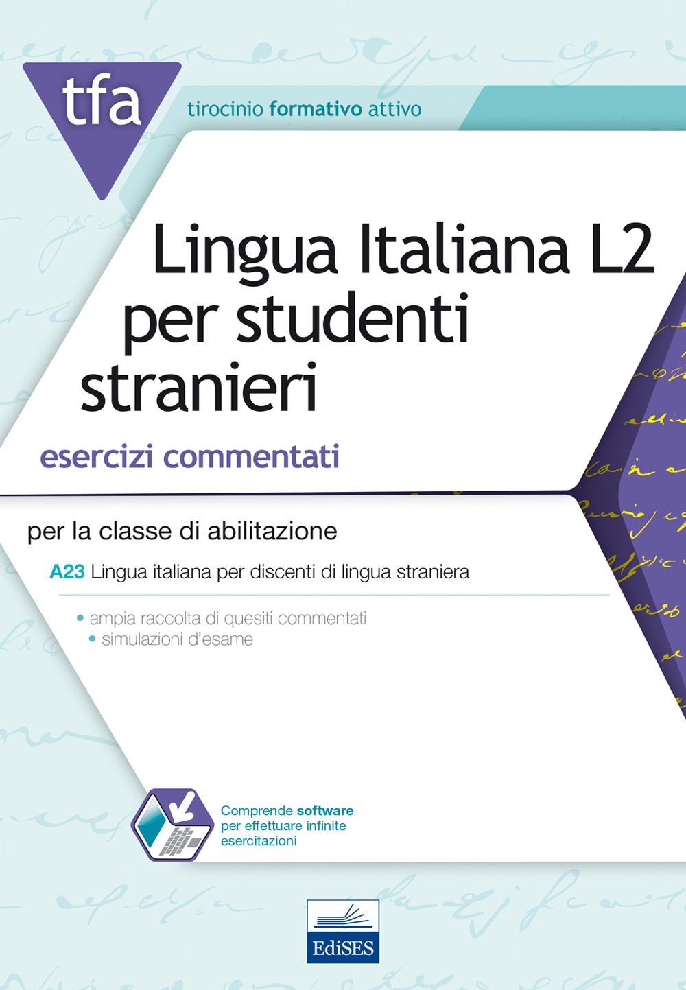 TFA. Lingua italiana L2 per studenti stranieri. Esercizi commentati per la classe di abilitazione A23. Con software di simulazione