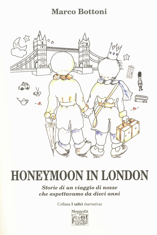 Honeymoon in London. Storie di un viaggio di nozze che aspettavamo da dieci anni