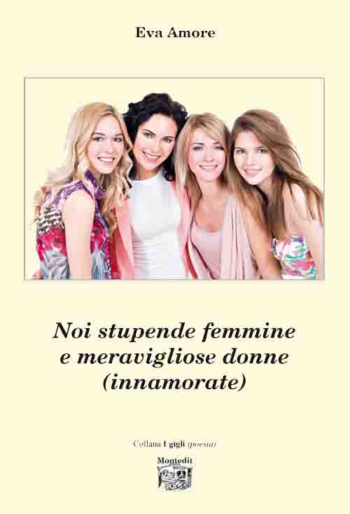 Noi stupende femmine e meravigliose donne (innamorate)