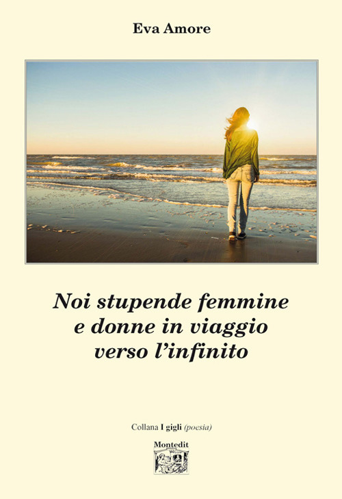 Noi stupende femmine e donne in viaggio verso l'infinito