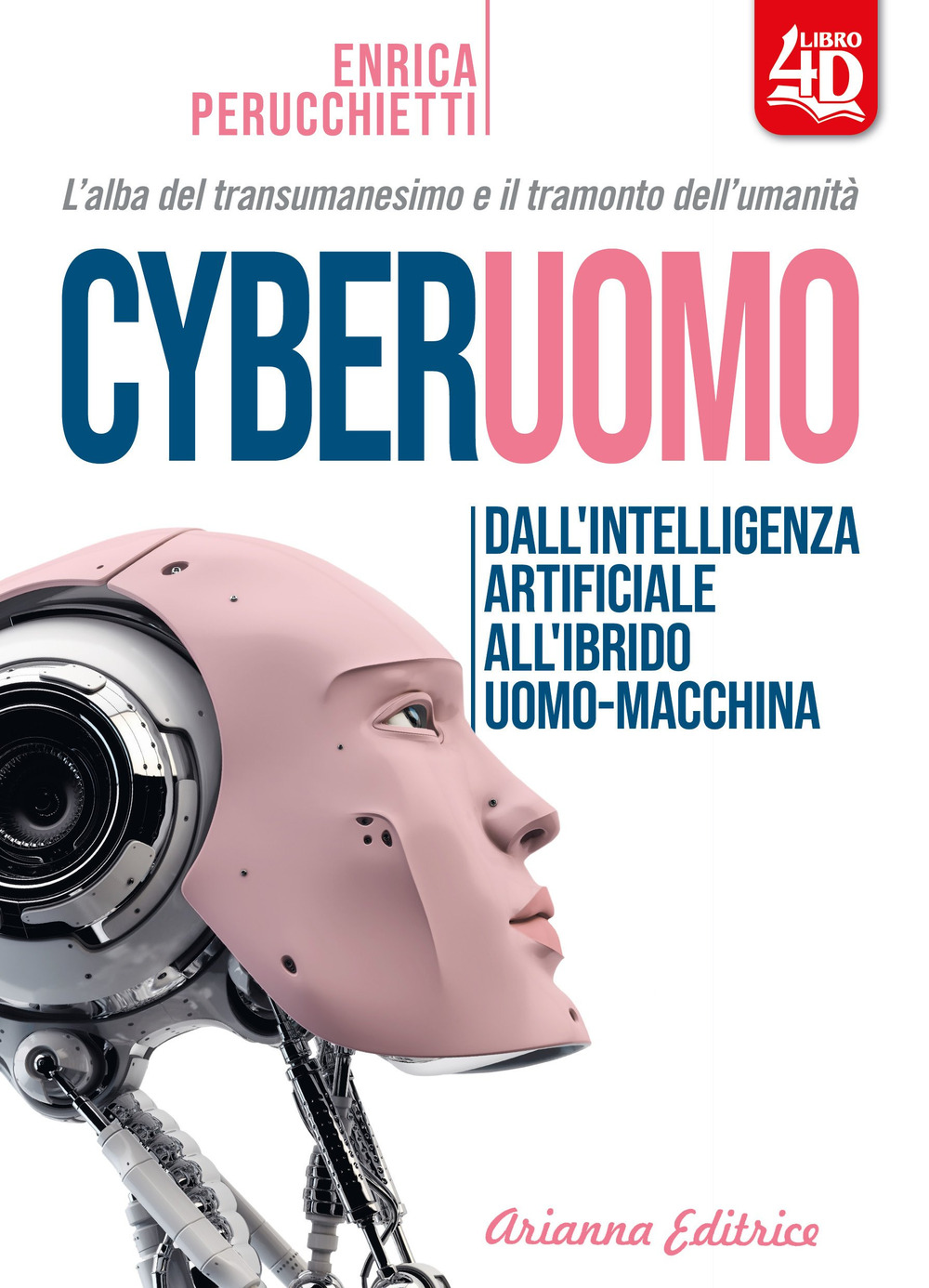 Cyberuomo. Dall'intelligenza artificiale all'ibrido uomo-macchina. L'alba del transumanesimo e il tramonto dell'umanità