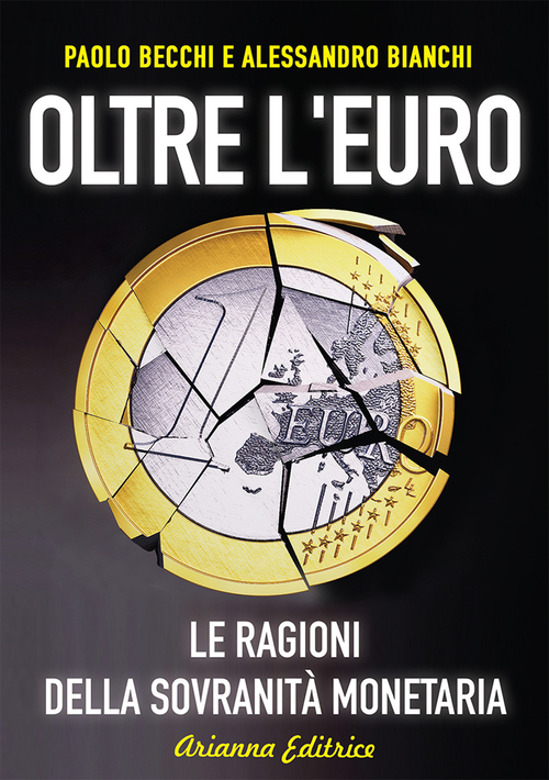 Oltre l'euro. Le ragioni della sovranità monetaria