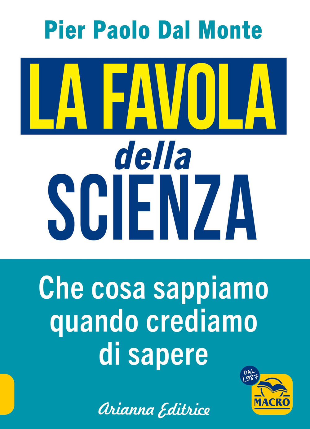 La favola della scienza. Cosa sappiamo quando crediamo di sapere