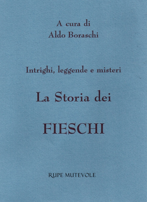 La storia dei Fieschi. Intrighi leggende e misteri