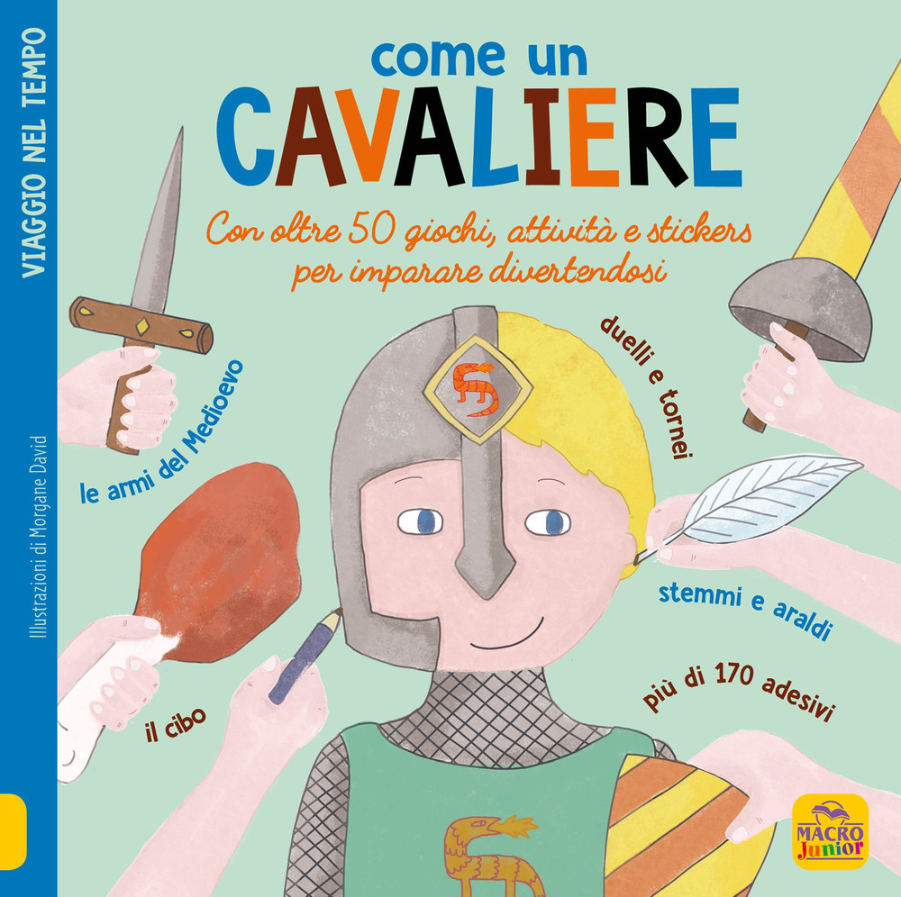 Come un cavaliere. Leggi gioca e impara in 50 attività. Con adesivi. Ediz. illustrata