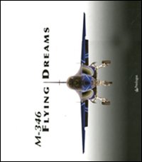 M-346 Flying Dreams. Ediz. illustrata